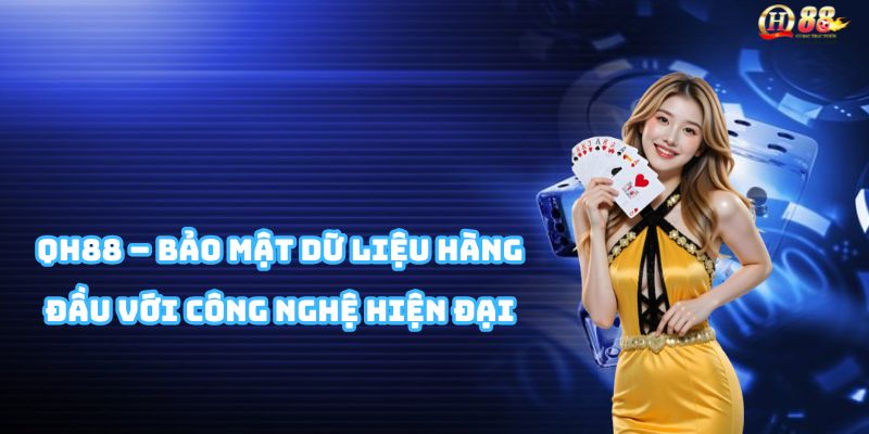 QH88 sử dụng mã hóa SSL 256-bit và xác minh KYC thông minh đảm bảo an toàn thông tin