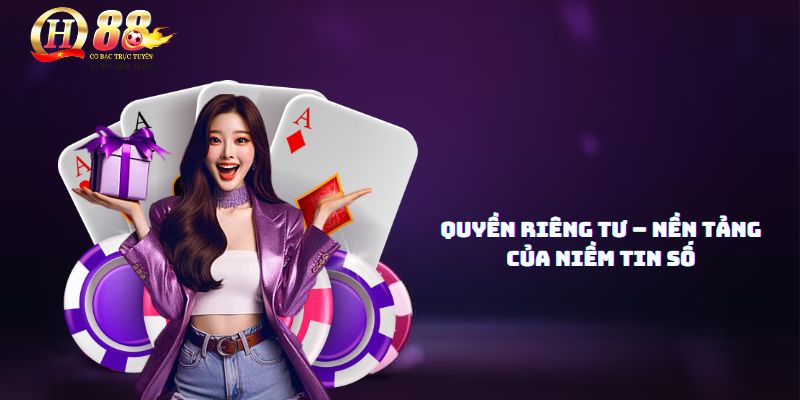 Bảo vệ quyền riêng tư người dùng là ưu tiên hàng đầu tại QH88