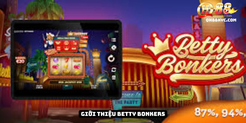 Tổng quan Betty Bonkers QH88