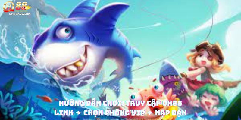 3 bước chơi Captain Fishing QH88