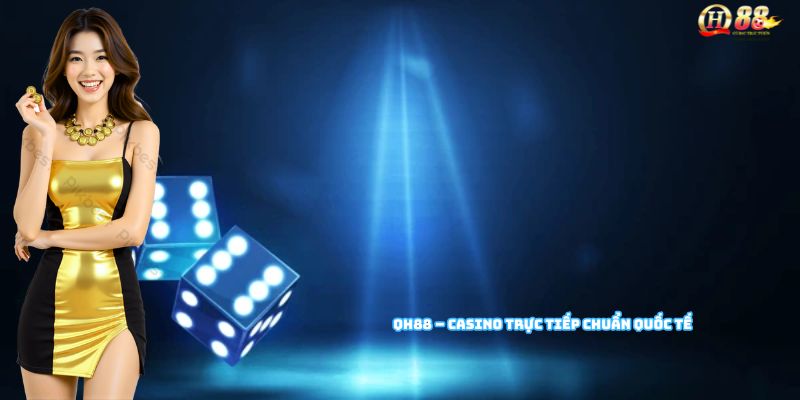 Casino live QH88 với dealer chuyên nghiệp và hình ảnh HD sắc nét