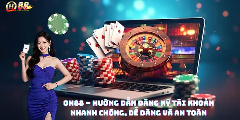 Hướng dẫn từng bước tạo tài khoản QH88