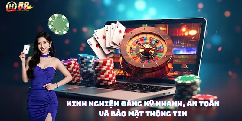 Kinh nghiệm đăng ký nhanh, an toàn và bảo mật thông tin