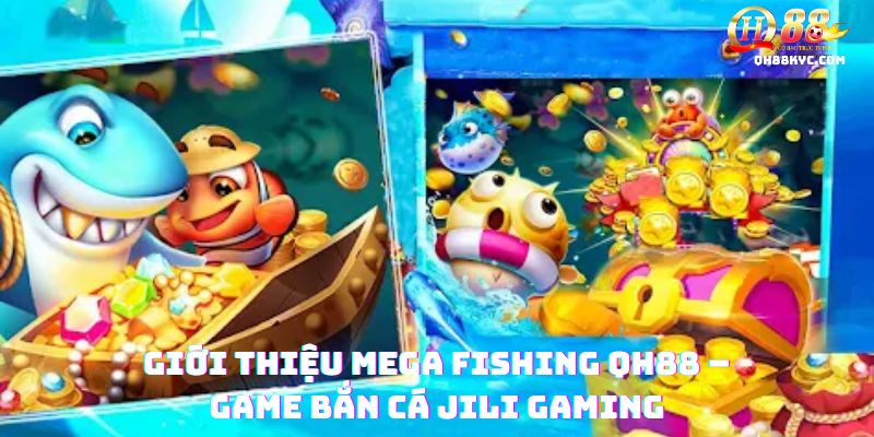 Tổng quan Mega Fishing tại QH88