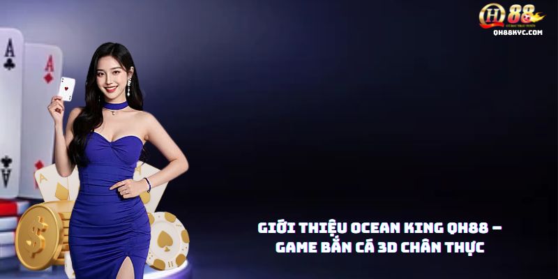 Tổng quan Ocean King tại QH88