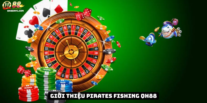 Tổng quan Pirates Fishing tại QH88