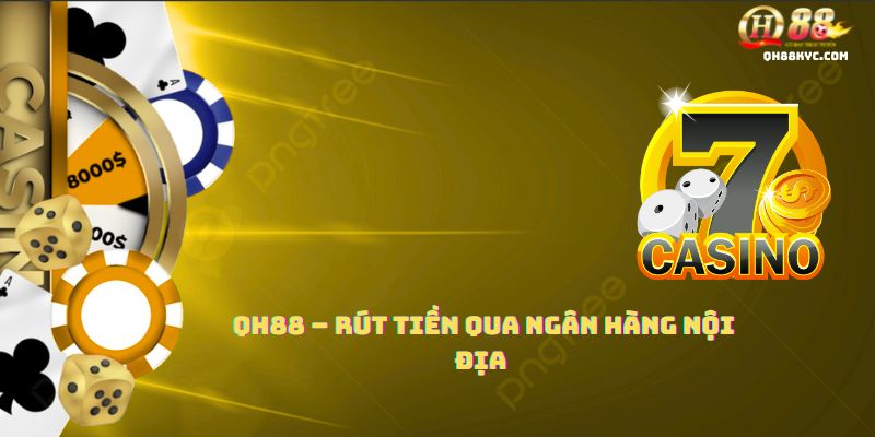 QH88 – Rút tiền qua ngân hàng nội địa