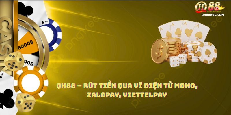 QH88 – Rút tiền qua ví điện tử Momo, ZaloPay, ViettelPay