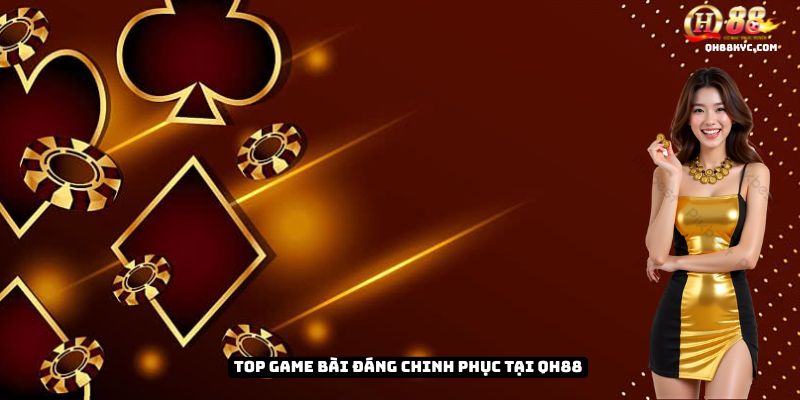 Top game bài đáng chinh phục tại QH88