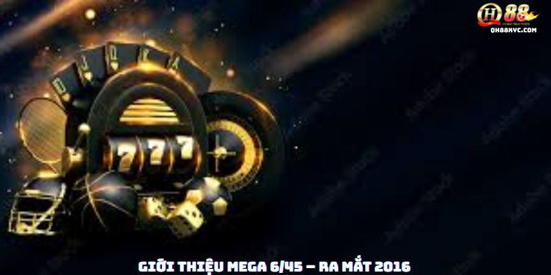 Tổng quan xổ số Mega 6/45 QH88: khái niệm cơ bản