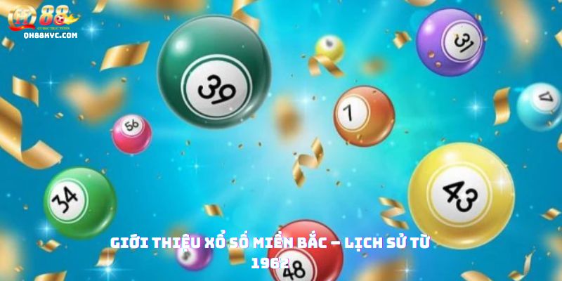 Tổng quan xổ số miền Bắc QH88: nguồn gốc