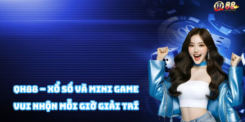 Xổ số QH88 với Keno, lô đề và các mini game tài xỉu nhanh